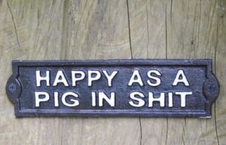 This cast iron happy as a pig sign is small but perfectly formed. Makes a bold statement. Doesn't everyone want to be this!?? 6 x 22 x 1cm
