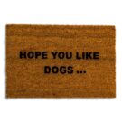 Add a humorous twist to the doorstep with this novelty "Hope You Like Dogs" doormat. With PVC backing . Perfect gift! 40 x 60 x 2cm